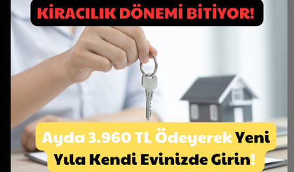 Kiracılık Dönemi Bitiyor: Ayda 3.960 TL Ödeyerek Yeni Yıla Kendi Evinizde Girin!