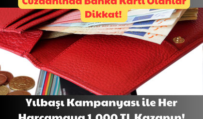 Cüzdanında Banka Kartı Olanlar Dikkat: Yılbaşı Kampanyası ile Her Harcamaya 1.000 TL Kazanın!