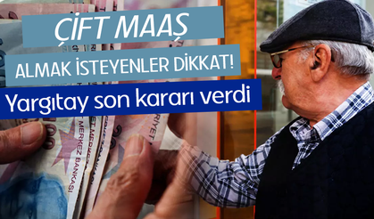 Çift maaş almak isteyenler dikkat: SGK reddetti Yargıtay son kararı verdi!