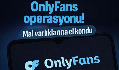 OnlyFans operasyonu: Mal varlıklarına el kondu