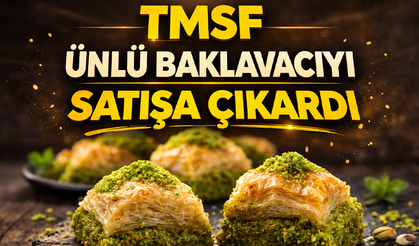 TMSF ünlü baklavacıyı satışa çıkardı