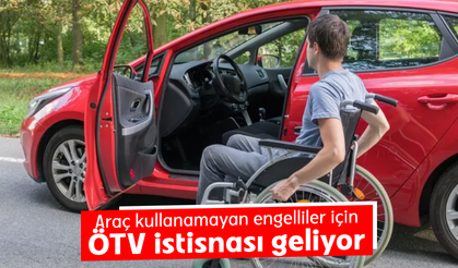 Araç kullanamayan engelliler için ÖTV istisnası geliyor