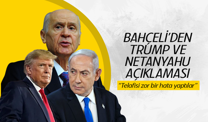 Bahçeli: ''Trump ve Netanyahu telafisi zor bir hata yapmışlardır''