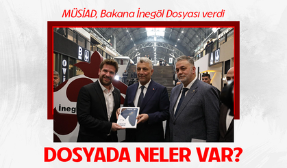MÜSİAD Bakana İnegöl Dosyası verdi! Dosyada neler var?
