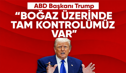 Trump: 'Boğaz üzerinde tam kontrolümüz var'