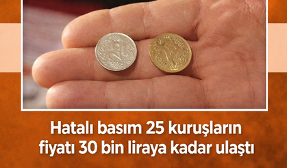 Hatalı basım 25 kuruşların fiyatı 30 bin liraya kadar ulaştı