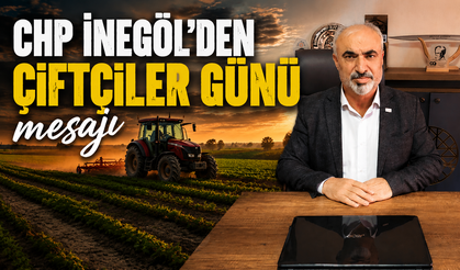 CHP İnegöl'den Çiftçiler Günü mesajı