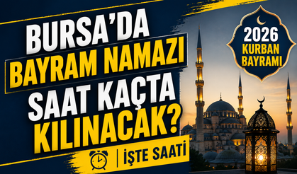Bursa'da bayram namazı saat kaçta kılınacak?