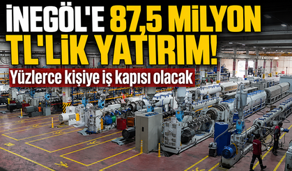 İnegöl'e 87,5 milyon TL’lik yatırım! Yüzlerce kişiye iş kapısı olacak