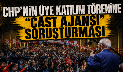 CHP'nin üye katılım törenine "cast ajansı" soruşturması