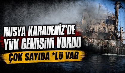 Rusya, Karadeniz’de yük gemisini vurdu: 5 ölü, 5 kişiden haber alınamıyor
