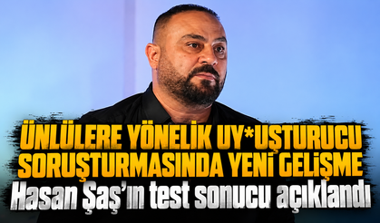 Ünlülere yönelik uy*şturucu soruşturmasında Hasan Şaş'ın testi pozitif çıktı