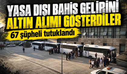 Yasa dışı bahis gelirini ‘altın alımı’ göstererek aklayan şüphelilere operasyon: 67 şüpheli tutuklandı