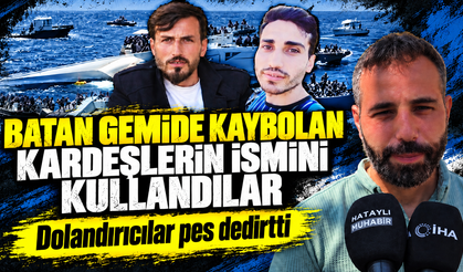 Batan gemide kaybolan kardeşlerin isimlerini kullanarak yardım talep eden dolandırıcılar yaptıklarıyla pes dedirtti