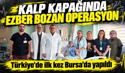 Kalp kapağında ezber bozan operasyon | Türkiye'de ilk kez Bursa'da yapıldı