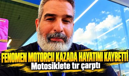 Fenomen motorcu Cumhur Kahraman kazada hayatını kaybetti