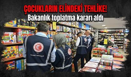 Çocukların elindeki tehlike! Bakanlık toplatma kararı aldı