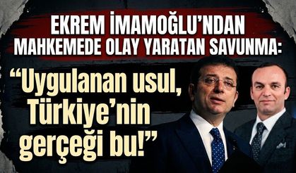 Ekrem İmamoğlu’ndan mahkemede olay yaratan savunma: "Uygulanan usul bu, Türkiye’nin gerçeği bu!"