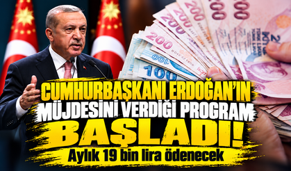 Cumhurbaşkanı Erdoğan'ın müjdesini verdiği program başladı! Aylık 19 bin lira ödenecek