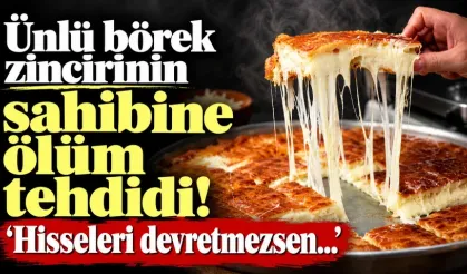 Ünlü börek zincirinin sahibine ölüm tehdidi! 'Hisseleri devretmezsen...'
