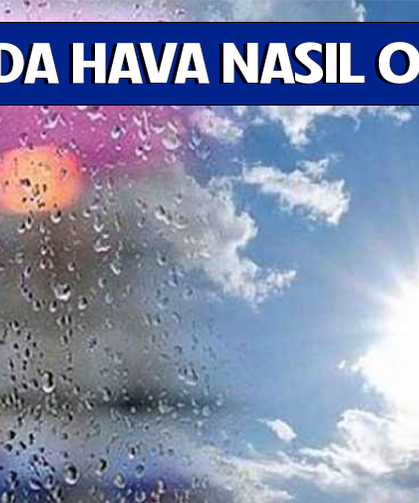 23 Ekim'de Bursa’da hava durumu nasıl olacak?
