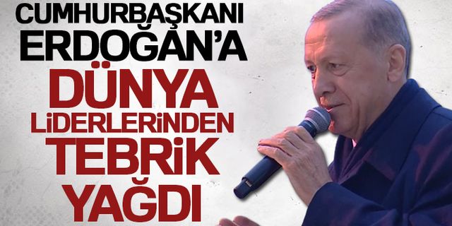 Cumhurbaşkanı Erdoğan'a dünya liderlerinden tebrik yağdı!