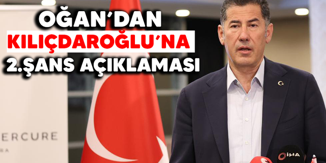 Oğan'dan Kılıçdaroğlu'na 2.şans açıklaması
