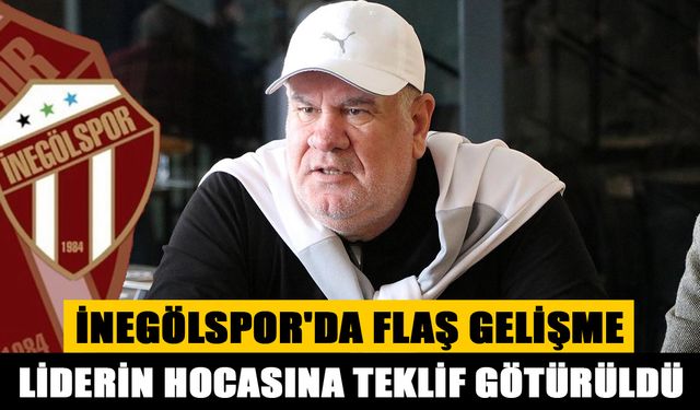 İNEGÖLSPOR'DA FLAŞ GELİŞME; LİDERİN HOCASINA TEKLİF GÖTÜRÜLDÜ