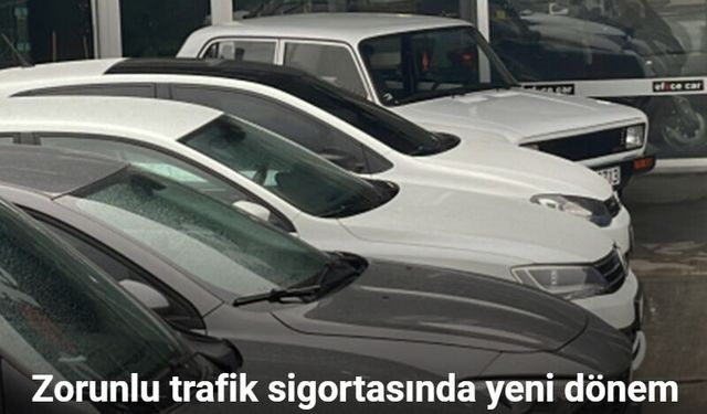 ZORUNLU TRAFİK SİGORTASINDA YENİ DÖNEM