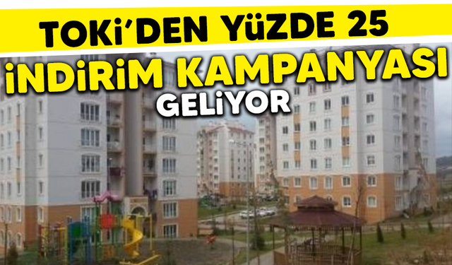 TOKİ'den yüzde 25 indirim kampanyası geliyor