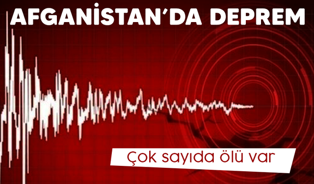 Afganistan'da deprem! Çok sayıda ölü var