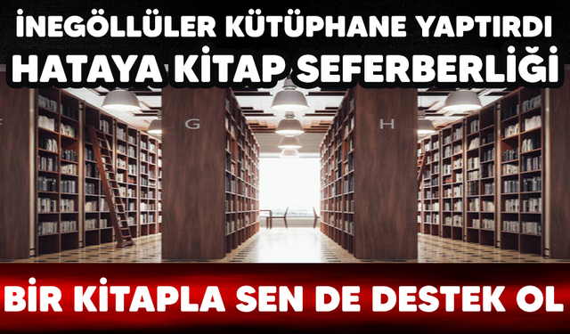 İnegöllüler kütüphane yaptırdı..Hataya kitap severlerbirliği.. Bir kitapla sende destek ol