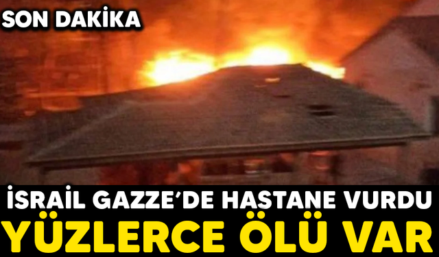 İsrail, Gazze’de hastane vurdu: Yüzlerce ölü var