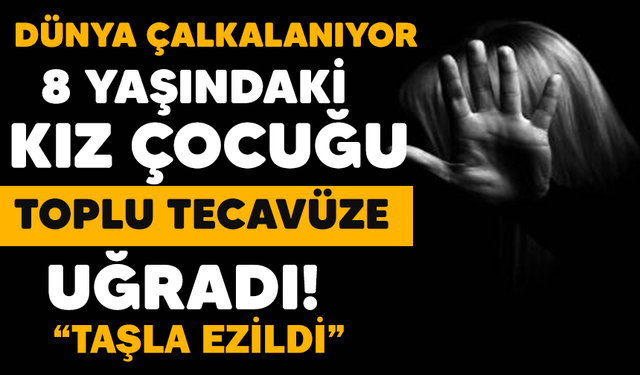 8 yaşındaki kız çocuğu babasının arkadaşları tarafından toplu tecavüze uğradı