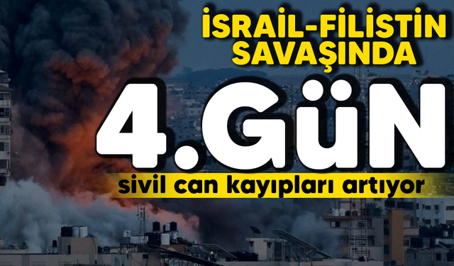 İsrail-Filistin savaşında 4. gün! Sivil can kayıpları artıyor