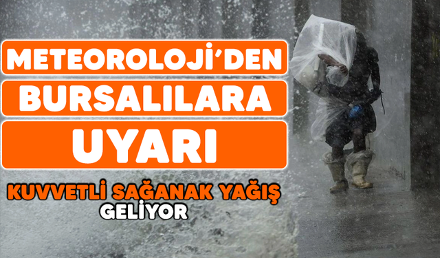 Meteoroloji'den Bursalılara uyarı: Kuvvetli sağanak yağış geliyor! Bursa'da hava nasıl olacak?