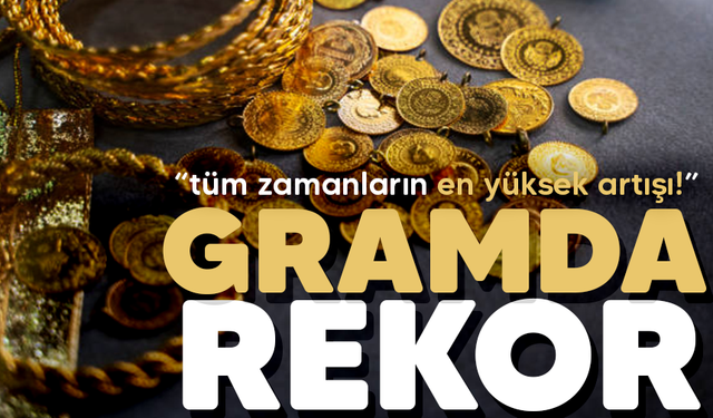 Gramda tüm zamanların rekoru kırıldı!