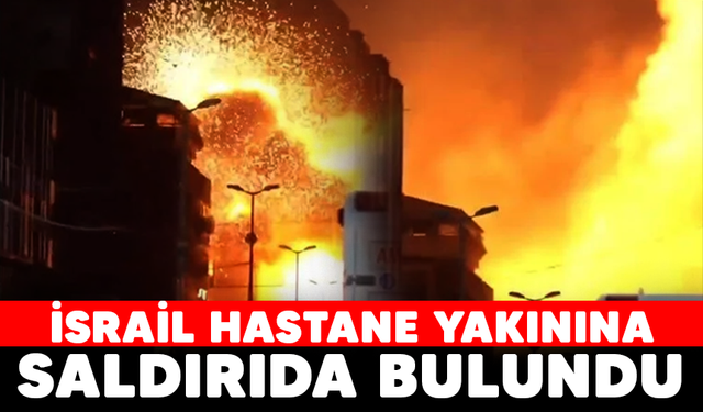İsrail, Gazze'de hastane yakınını vurdu