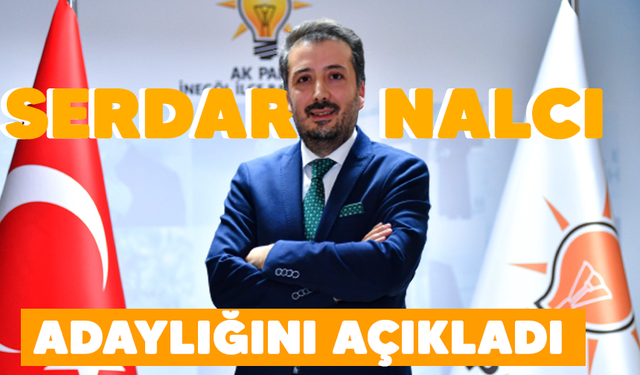DR.MEHMET SERDAR NALCI ADAYLIĞINI AÇIKLADI