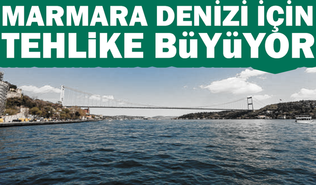 Marmara'da tehlike büyüyor..