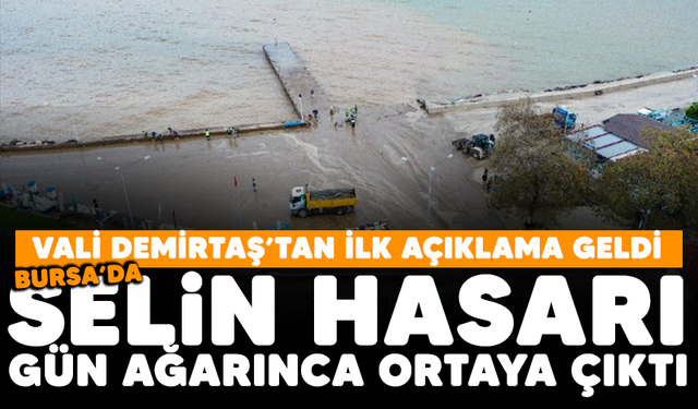 Vali Demirtaş'tan ilk açıklama! Bursa'da selin bıraktığı hasar gün ağarınca ortaya çıktı