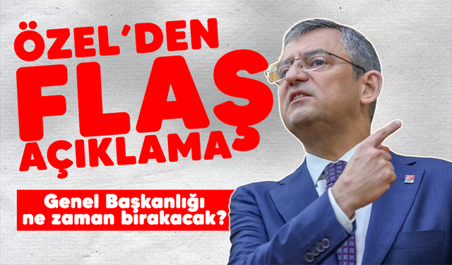 Özel'den Flaş Açıklama! Genel Başkanlığı ne zaman bırakacak?