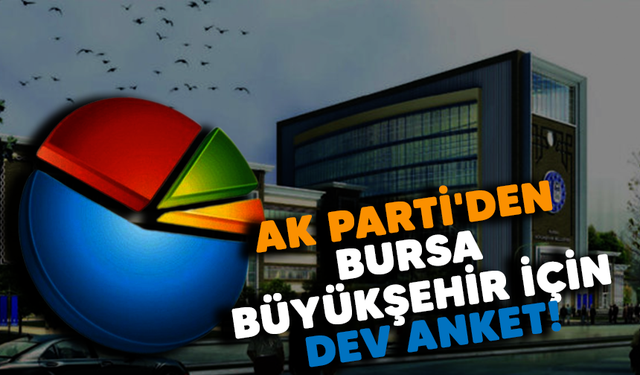 AK Parti'den Bursa Büyükşehir için dev anket!