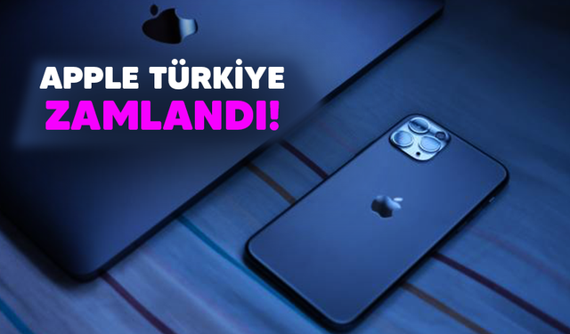 Apple Türkiye zamlandı! İşte yeni fiyatlar..