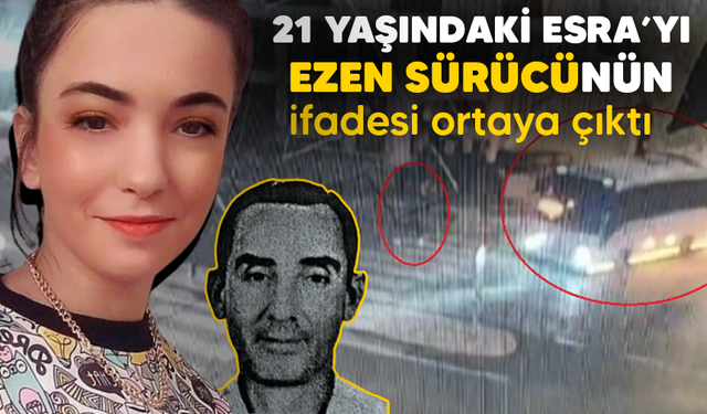 Bursa'da yaya geçidindeki Esra'yı ezen sürücünün ifadesi ortaya çıktı