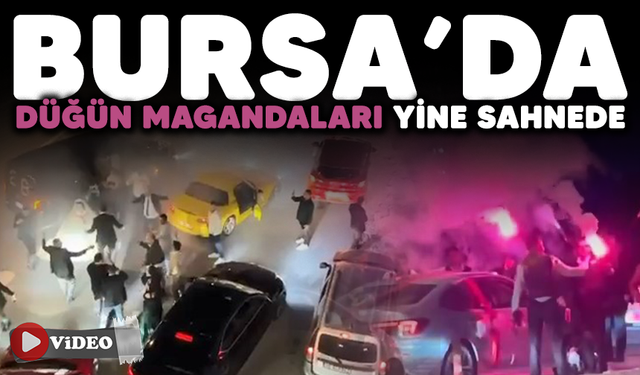 Bursa'da düğün magandaları yine sahnede