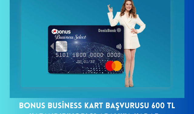 Bonus Business Kart Başvurusu 600 TL Kazandırıyor! 31 Aralık’a Kadar