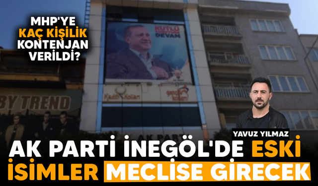 AK Parti İnegöl'de eski isimler meclise girecek! MHP'ye kaç kişilik kontenjan verildi?