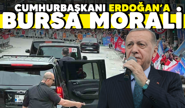 Cumhurbaşkanı Erdoğan'a Bursa morali