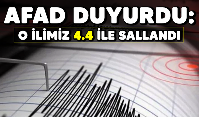 AFAD duyurdu: O ilimiz 4.4 ile sallandı